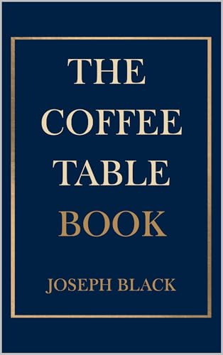 The Coffee Table Book: Ridiculous Facts, Strange History, and Fascinating Trivia Designed to be Opened at Any Page (Kindle Edition)