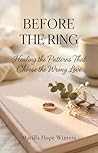 Before the Ring: Healing the Patterns That Choose the Wrong Love: A Christian Women’s Guide to Emotional Healing & God-Centered Relationship Wisdom (The Sacred Heart Journey series)