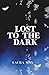 Lost To The Dark by Laura May Lost To The Dark by Laura May
