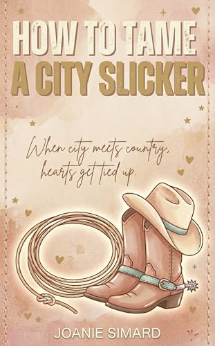 How to tame a City Slicker (HOW TO TAME SERIES Book 1)