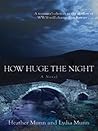 How Huge the Night: A Novel