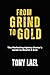 From Grind To Gold by Tony Lael
