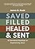 Saved, Filled, Healed, & Sent: 40 Devotional Readings on Experiencing Jesus