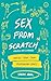 Sex From Scratch: Making Yo...