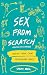 Sex From Scratch: Making Your Own Relationship Rules