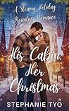 His Cabin, Her Christmas by Stephanie Tyo
