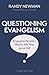 Questioning Evangelism, Third Edition by Randy Newman