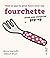 Tout ce que tu peux faire avec une fourchette