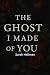 The Ghost I Made Of You by Sarah Hellman