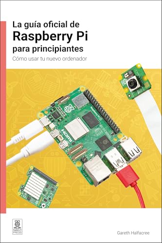 La guía oficial de Raspberry Pi para principiantes / The official Raspberry Pi beginner's guide: Cómo usar tu nuevo ordenador / How to use your new computer (Spanish Edition)