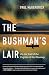 The Bushman’s Lair: On the Trail of the Fugitive of the Shuswap