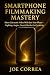 Smartphone Filmmaking Mastery by Joe Correa