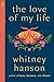The Love of My Life by Whitney Hanson