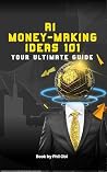 AI Money-Making Ideas 101: Your Ultimate Guide AI Money-Making Ideas 101: Your Ultimate Guide
