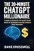 The 30-Minute ChatGPT Millionaire by Dane Crosswell