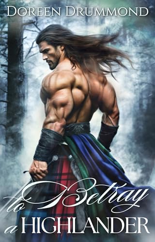 To Betray a Highlander: A Second Chance Scottish Historical Romance Novel (Kindle Edition)