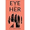 Eye For Her: A gripping must-read thriller Eye For Her: A gripping must-read thriller