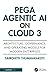 Pega Agentic AI on Cloud 3: Architecture, Governance, and Operating Models for Modern Enterprises