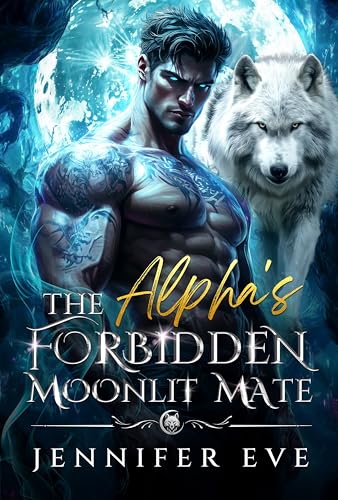 The Alpha's Forbidden Moonlit Mate: A Rejected Mates Second Chance Groveling Shifter Romance (Kindle Edition)