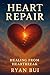 HEART REPAIR: How to Heal A...