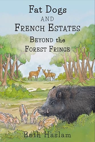 Fat Dogs and French Estates - Beyond the Forest Fringe (Kindle Edition)