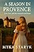A Season In Provence : Love, Loss and the Vineyard Road Home