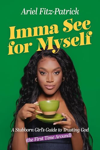 Imma See for Myself: A Stubborn Girl's Guide to Trusting God (the First Time Around)