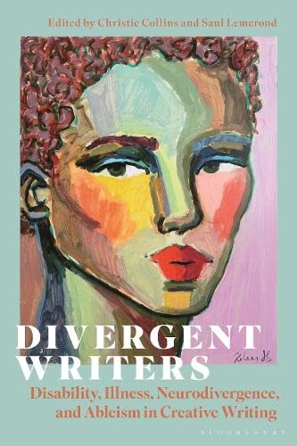 Divergent Writers: Disability, Illness, Neurodivergence, and Ableism in Creative Writing (Hardcover)