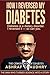 How I Reversed My Diabetes:...