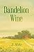 Dandelion Wine by J.C.   White