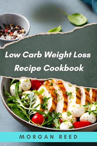 Try The Best Low Carb Weight Loss Recipe Cookbook: Enjoy Healthy Original Dishes with Inspiring Photos (Kindle Edition)