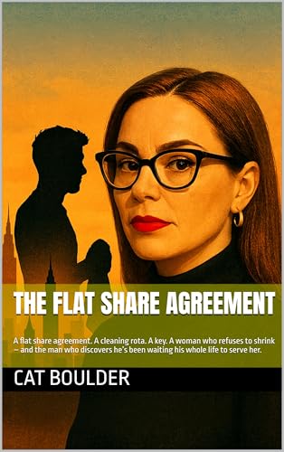 The Flat Share Agreement : A flat share agreement. A cleaning rota. A key. A woman who refuses to shrink – and the man who discovers he’s been waiting his whole life to serve her. (Kindle Edition)