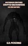 Mysterious Creatures: Cryptid Encounters: In The Authors Words - Volume 3