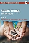 Climate Change: What Must Be Done? (Routledge Advances in Climate Change Research)