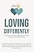 Loving Differently : A Workbook for Autistic Relationships to Deepen Connection and Emotional Safety