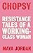 Chopsy: The Resistance Tales of a Working-Class Woman