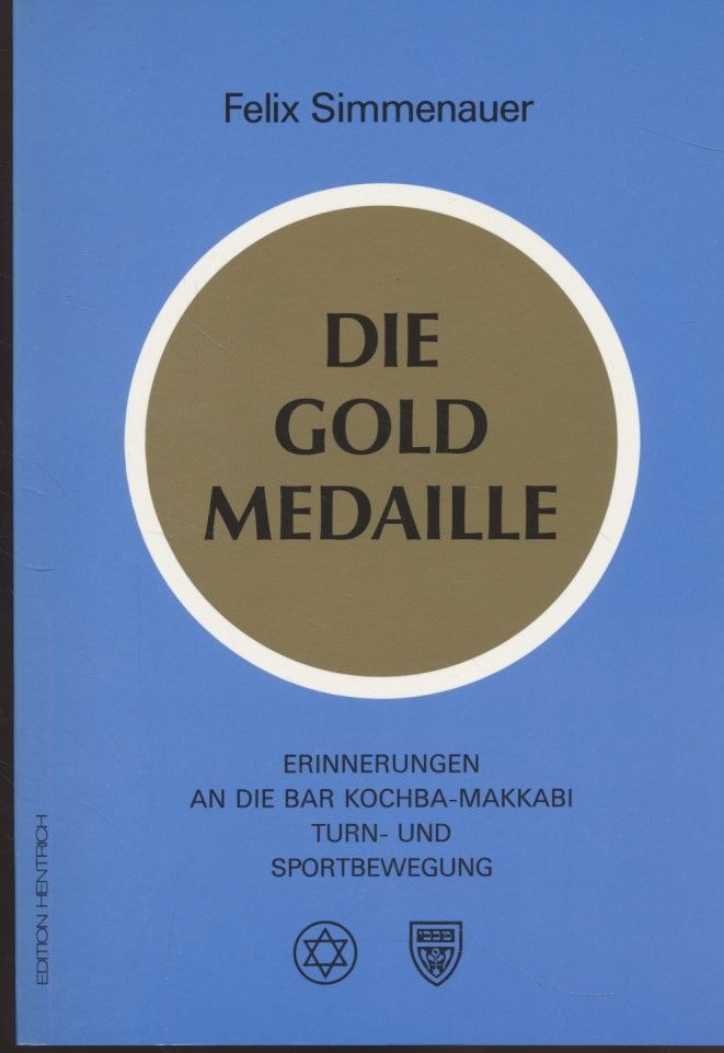 Die Goldmedaille: Erinnerungen an die Bar Kochba-Makkabi Turn- und Sportbewegung 1898-1938 (Reihe Deutsche Vergangenheit, #36)