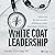 White Coat Leadership by Timothy N. Liesching