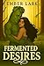 Fermented Desires
