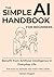 The Simple AI Handbook for ...