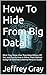 How To Hide From Big Data by Jeffrey Gray