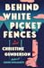 Behind White Picket Fences: A Novel