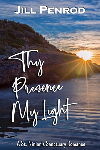 Thy Presence My Light: A Contemporary Christian Romance (St. Ninian's Sanctuary Christian Small Town Romance Book 13)