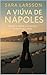 A VIÚVA DE NÁPOLES - Um thriller psicológico sobre poder, sil... by Sara Larsson