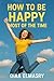 HOW TO BE HAPPY MOST OF THE TIME by Diaa Elmasry