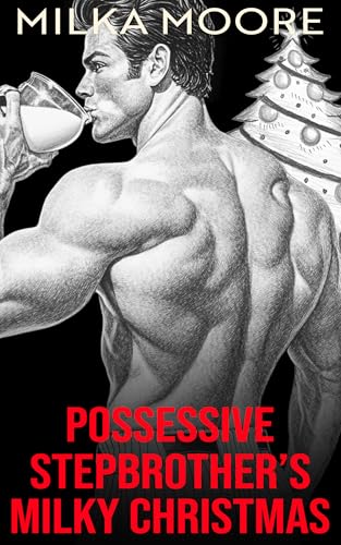 Possessive Stepbrother’s Milky Christmas: A Possessive Alpha Male Christmas Romance Stepbrother Romance with Breeding (Lacton College Book 26)