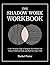 The Shadow Work Workbook: A Life-Changing Guide to Integrate Your Shadow Self, Release Emotional Blocks and Heal Your Inner Child