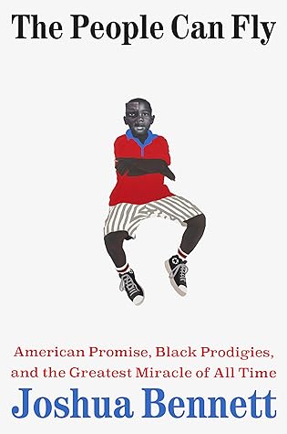 The People Can Fly: American Promise, Black Prodigies, and the Greatest Miracle of All Time