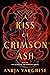 A Kiss of Crimson Ash by Anuja Varghese