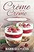 Crème de la Crème 22 köstliche Rezepte für Crème-Desserts by Barbara Fuchs